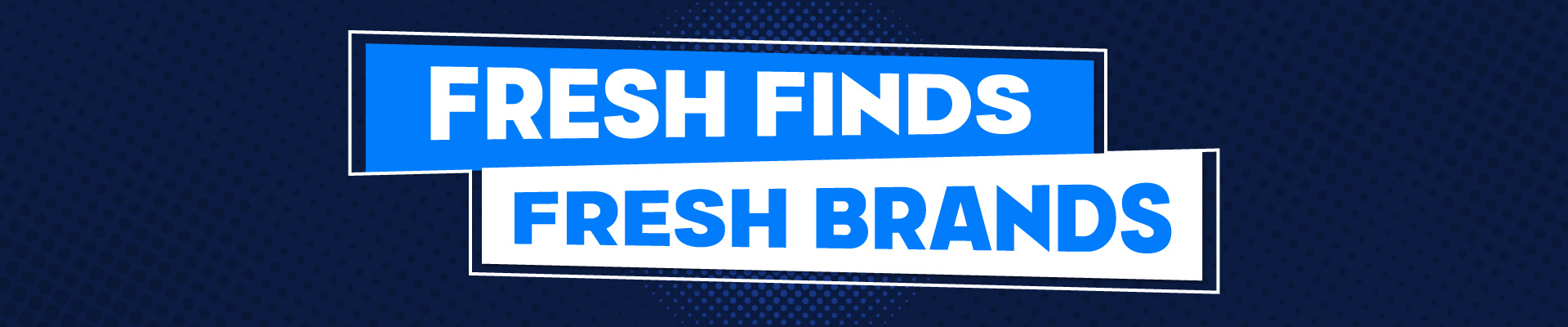 Fresh Finds, Fresh Brands Banner